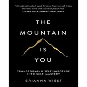 The Mountain Is You: Transforming Self-Sabotage Into Self-Mastery